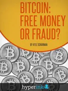 Bitcoin: Free Money or Fraud?