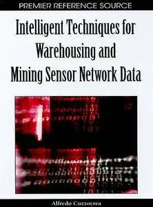 Intelligent Techniques for Warehousing and Mining Sensor Network Data (Repost)