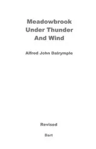 «Meadowbrook Under Thunder and Wind (Revised)» by Alfred John Dalrymple