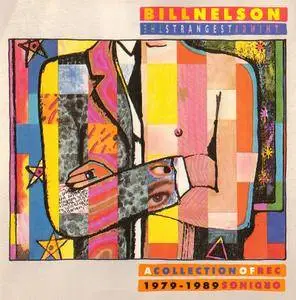 Bill Nelson - The Strangest Things: A Collection Of Recordings 1979-1989 (1989)