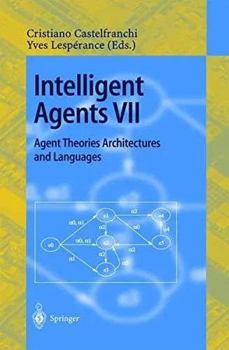 Intelligent Agents VII Agent Theories Architectures and Languages: 7th International Workshop, ATAL 2000 Boston, MA, USA, July