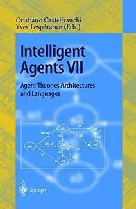 Intelligent Agents VII Agent Theories Architectures and Languages: 7th International Workshop, ATAL 2000 Boston, MA, USA, July