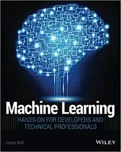 Machine Learning: Hands-On for Developers and Technical Professionals