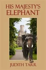 «His Majesty's Elephant» by Judith Tarr