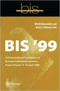 BIS '99: 3rd International Conference on Business Information Systems, Poznan, Poland 14-16 April 1999 by Witold Abramowicz