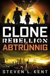 «Clone Rebellion - Band 2: Abtrünnig» by Steven L. Kent