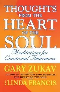 «Thoughts from the Heart of the Soul: Meditations on Emotional Awareness» by Gary Zukav,Linda Francis