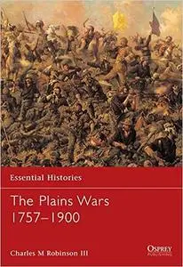 Essential Histories: The Plains Wars 1757-1900