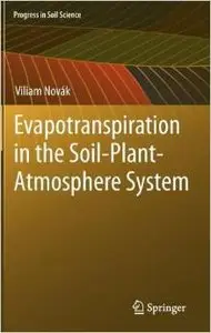 Evapotranspiration in the Soil-Plant-Atmosphere System (Progress in Soil Science) by Novak Viliam