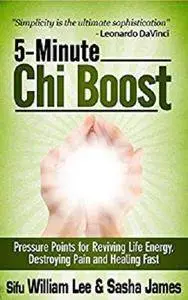 5-Minute Chi Boost - Pressure Points for Reviving Life Energy, Avoiding Pain and Healing Fast [Kindle Edition]