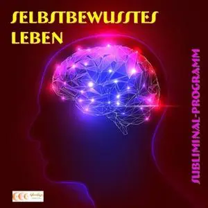 «Selbstbewusstes Leben - Subliminal-Programm» by Michael Bauer