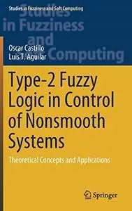Type-2 Fuzzy Logic in Control of Nonsmooth Systems: Theoretical Concepts and Applications