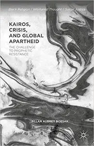 Kairos, Crisis, and Global Apartheid: The Challenge to Prophetic Resistance