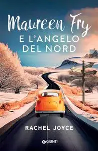Rachel Joyce - Maureen Fry e l'angelo del nord