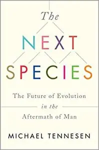 The Next Species: The Future of Evolution in the Aftermath of Man