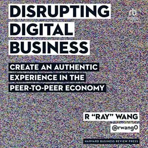 Disrupting Digital Business: Create an Authentic Experience in the Peer-to-Peer Economy [Audiobook]