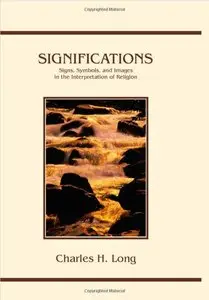 Significations: Signs, Symbols, and Images in the Interpretation of Religion by Charles H. Long