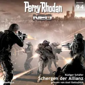 «Perry Rhodan Neo - Episode 94: Schergen der Allianz» by Rüdiger Schäfer