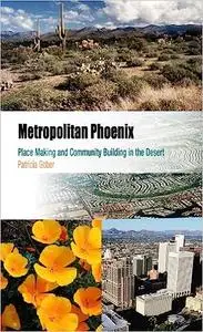 Metropolitan Phoenix: Place Making and Community Building in the Desert