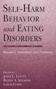 Self-Harm Behavior and Eating Disorders: Dynamics, Assessment, and Treatment (repost)