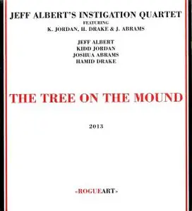 Jeff Albert's Instigation Quartet - The Tree on the Mound (2013) {RogueArt ‎ROG-0046 rec 2011}