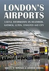 London's Airports: Useful Information on Heathrow, Gatwick, Luton, Stansted and City