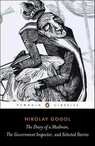 The Diary of a Madman, The Government Inspector, and Selected Stories (Penguin Classics)