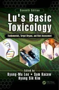 Lu's Basic Toxicology: Fundamentals, Target Organs, and Risk Assessment, Seventh Edition