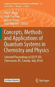 Concepts, Methods and Applications of Quantum Systems in Chemistry and Physics (Repost)