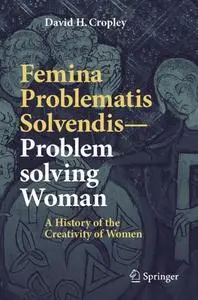 Femina Problematis Solvendis—Problem solving Woman: A History of the Creativity of Women