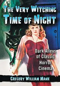 The Very Witching Time of Night: Dark Alleys of Classic Horror Cinema