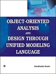 Object-Oriented Analysis and Design Through Unified Modeling Language