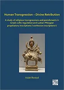 Human Transgression – Divine Retribution: A Study of Religious Transgressions and Punishments in Greek Cultic Regulation