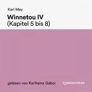 «Winnetou IV - Kapitel 5 bis 8» by Karl May