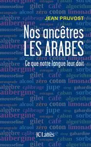 Jean Pruvost, "Nos ancêtres les Arabes : Ce que le français doit à la langue arabe"