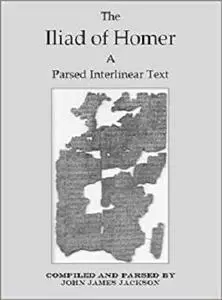 The Iliad of Homer a Parsed Interlinear Text