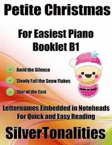 «Petite Christmas Booklet B1 – For Beginner and Novice Pianists Amid the Silence Slowly Fall the Snow Flakes Star of the