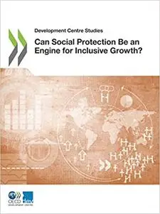 Development Centre Studies: Can Social Protection Be an Engine for Inclusive Growth?