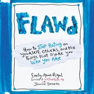 «Flawd - How to Stop Hating on Yourself, Others, and the Things That Make You Who You Are» by Emily-Anne Rigal