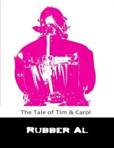 «The Tale of Tim & Carol» by Rubber Al