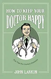 «How to Keep Your Doctor Happy» by John Larkin