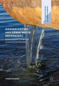 Modernization and Urban Water Governance: Organizational Change and Sustainability in Europe