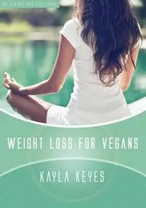 «Weight Loss for Vegans» by Kayla Keyes