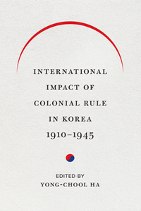 International Impact of Colonial Rule in Korea, 1910-1945