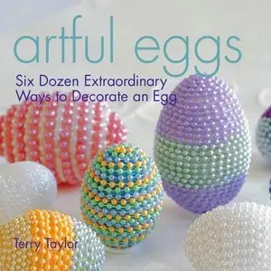 Artful Eggs: Six Dozen Extraordinary Ways to Decorate an Egg