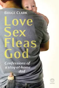 Love, Sex, Fleas, God: Confessions of a Stay-at-Home Dad (repost)