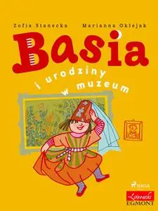 «Basia i urodziny w muzeum» by Zofia Stanecka