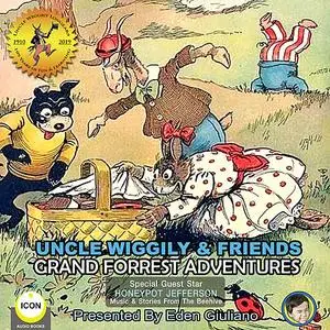 «Uncle Wiggily & Friends - Grand Forest Adventures» by Howard Garis