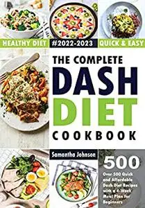 The Complete Dash Diet Cookbook: Over 500 Quick and Affordable Dash Diet Recipes