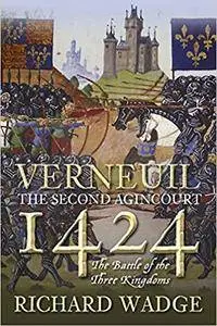 Verneuil 1424: The Second Agincourt: The Battle of the Three Kingdoms